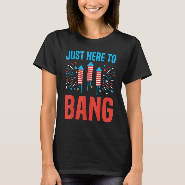 Camiseta 4th Of July Just Here To Bang American Humor Firew (Frente)