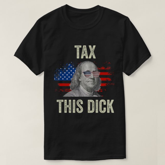 Camiseta 4Th Of July Republican Ben Franklin Tax This Dick. (Frente do Design)