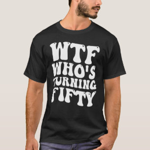 Camiseta 50ª Festa de aniversário WTF que está transformand