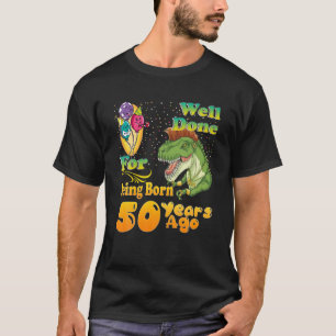 Camiseta 50º Aniversário Engraçado, Bem Feito Por Ser Nasce