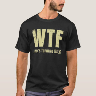 Camiseta 50º Aniversário Engraçado Wtf que está se tornando