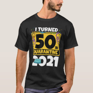 Camiseta 50º Aniversário Eu Tornei-Me 50 Na Quarentena 2021