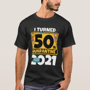 Camiseta 50º Aniversário Eu Tornei-Me 50 Na Quarentena 2021