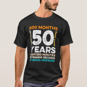 Camiseta 50 Anos De Idade 600 Meses De Estar Incrível 50º