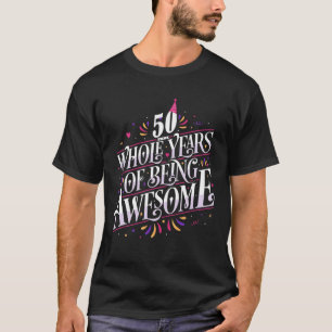 Camiseta 50 Anos Inteiros De Estar Incrível 50º Aniversário