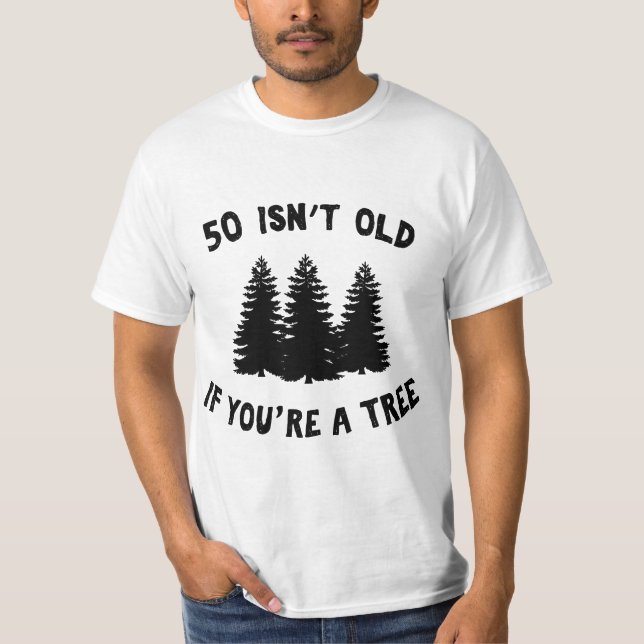 Camiseta 50 Isn't Old If You're A Tree Sarcastic Group Part (Frente)
