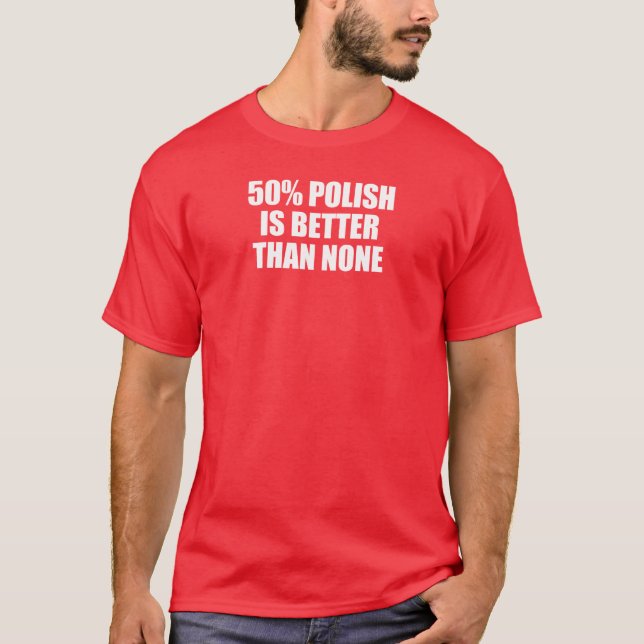 Camiseta 50% Polonês É Melhor Do Que Nenhum (Frente)