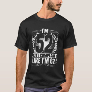 Camiseta 52º aniversário, tenho 52 anos, mas me queixo, 52