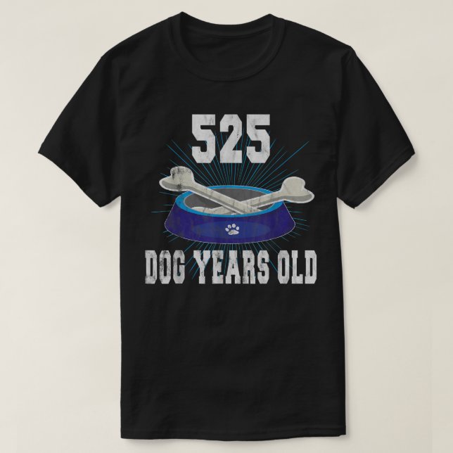 Camiseta 525 Cães Com 75 Anos De Idade Engraçada, Tee De An (Frente do Design)