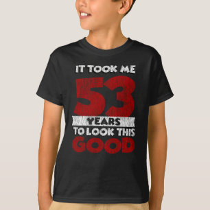 Camiseta 53 Anos De Idade Me Fez Ficar Bem 53 Anos De Anive