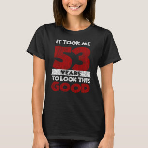 Camiseta 53 Anos De Idade Me Fez Ficar Bem 53 Anos De Anive