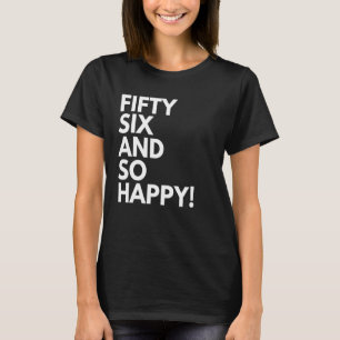 Camiseta 56 anos e tão felizes 56 e 56 anos