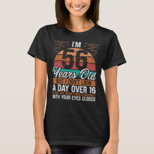 Camiseta 56 Ideia de Aniversário Não é um dia superior a 16