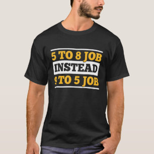 Camiseta 5 A 8 Postos De Trabalho, Em Vez De 9 A 5 Cotação