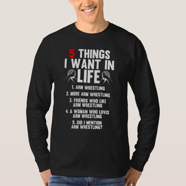Camiseta 5 Things I Want In Life Arm Wrestling Arm Wrestler (Frente)