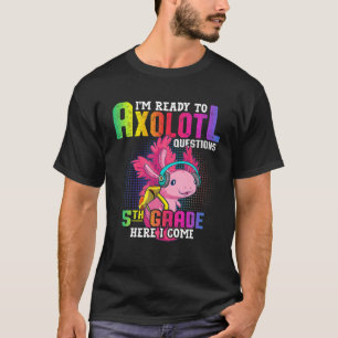 Camiseta 5Th Grade Ready To Axolotl Questions Funny Back To