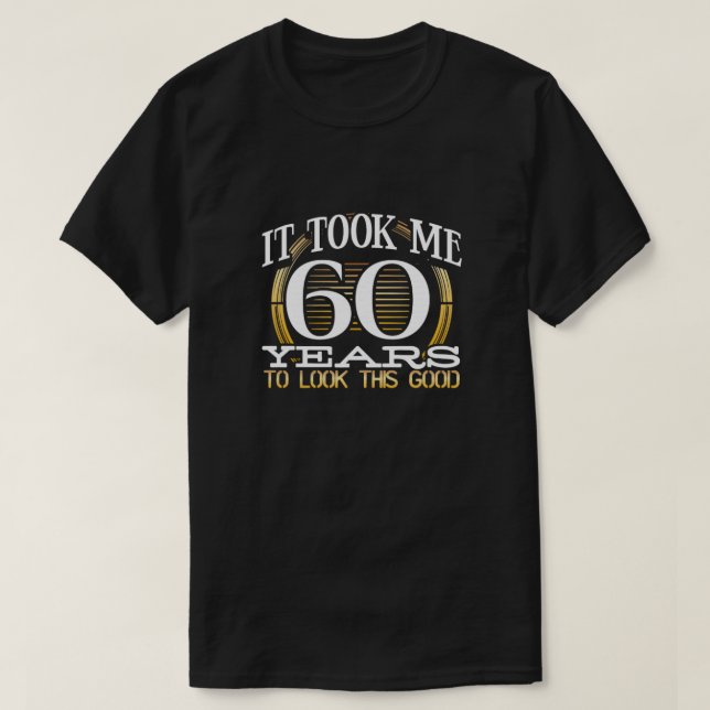 Camiseta 60º presente de aniversário me levou 60 anos para  (Frente do Design)