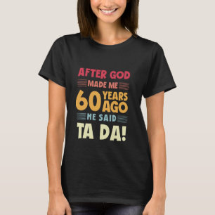 Camiseta 60.º aniversário engraçado depois que Deus me fez 