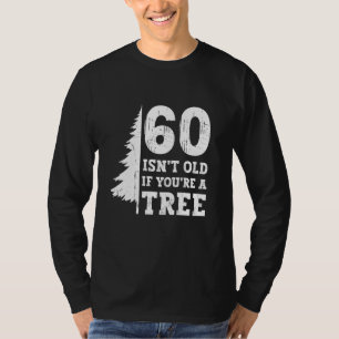 Camiseta 60 não é velho se você é uma árvore 60º aniversári