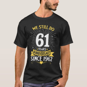 Camiseta 61 Aniversário De Casamento De ruas Ainda Fazemos 