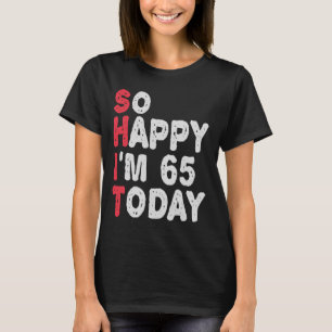 Camiseta 65.º aniversário Tão feliz que tenho 65 anos hoje,