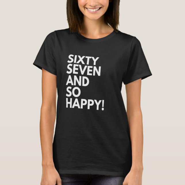 Camiseta 67 anos de idade e tão felizes sessenta e sete e s (Frente)