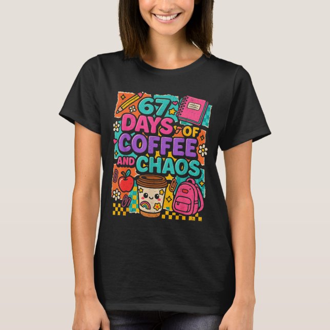 Camiseta 67 Days Of Coffee And Chaos Funny Quote  (Frente)