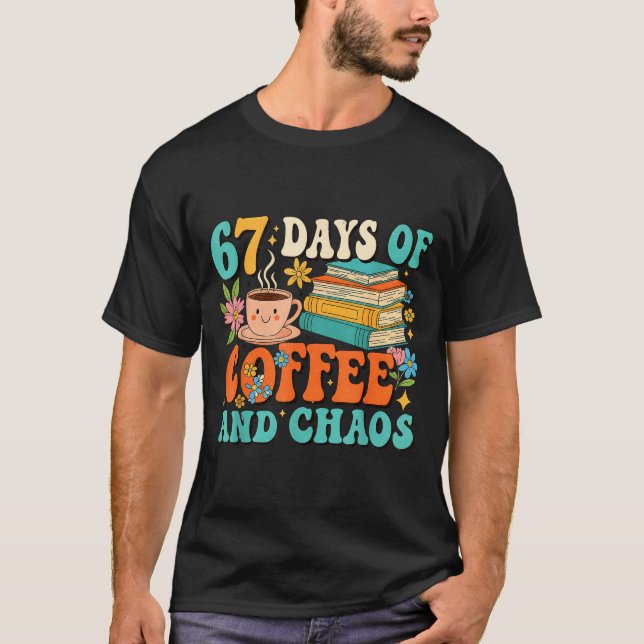 Camiseta 67 Days Of Coffee And Chaos Lover Funny 67 Meme Si (Frente)