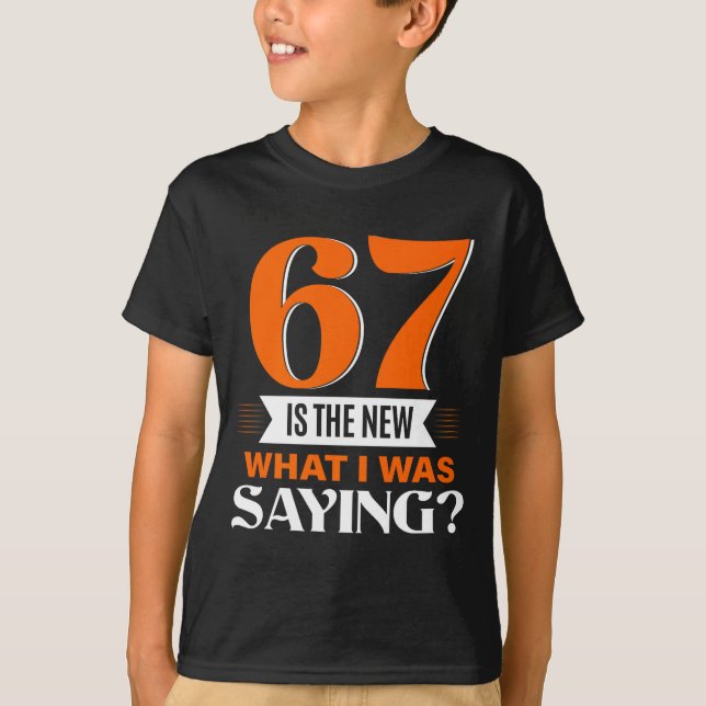 Camiseta 67 Is The New What I Was Saying Funny 67th Birthda (Frente)