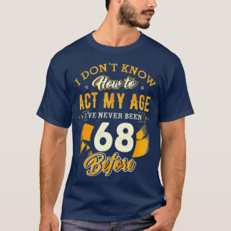 Camiseta 68º Aniversário Oferece Engraçado Como Agir Aos 68