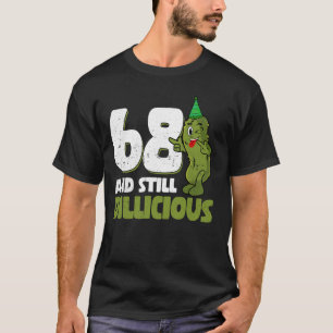 Camiseta 68 anos, pepino Dillicioso, 68 anos, dia de aniver