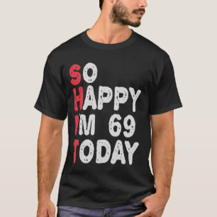 Camiseta 69º aniversário Tão feliz que tenho 69 hoje Pre