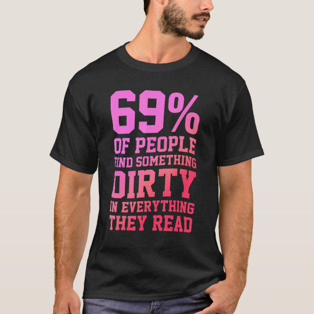 Camiseta 69 Of People Find Something Dirty In Everything Th (Frente)