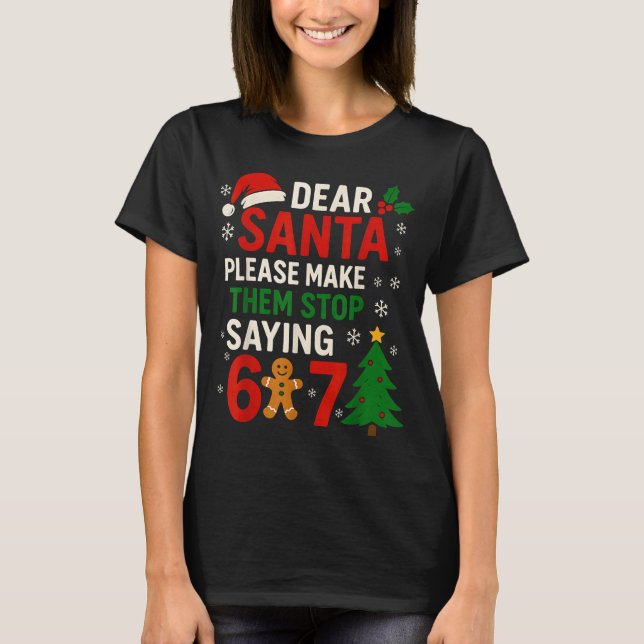 Camiseta 6 7 Christmas Six Seven Dear Santa Make Them Stop  (Frente)