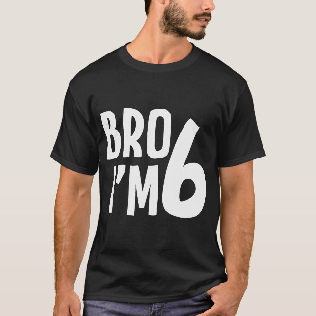 Camiseta 6 Birthday Boy Bro Im 6 Anos Meninos Seis B (Frente)