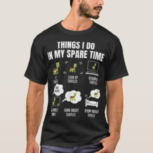 Camiseta 6 Coisas Que Eu Faço Em Minhas Tartarugas De Tempo