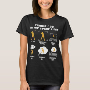 Camiseta 6 Coisas Que Eu Faço No Meu Jogador De Golfe Do Te