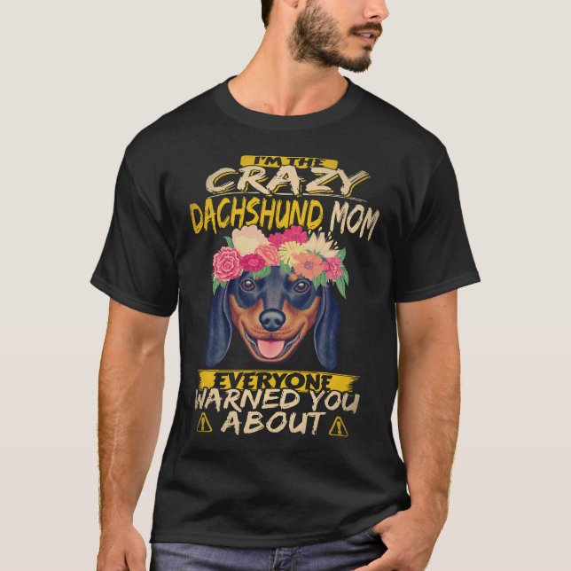 Camiseta 6 Eu Sou a Mãe Louca de Dachshund com Quem Todos A (Frente)