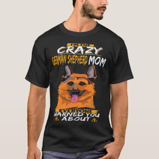 Camiseta 6 Eu Sou a Mãe Louca do Pastor Alemão que Todos Av