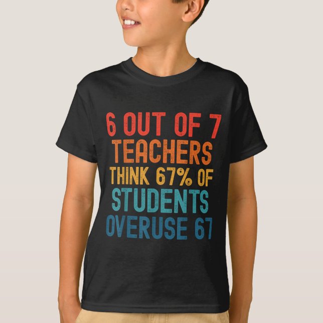 Camiseta 6 Out Of 7 Teachers Six Seven Meme Students Overus (Frente)