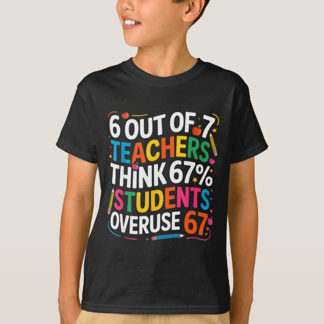 Camiseta 6 Out Of 7 Teachers Think 67% Of Students Overuse  (Frente)