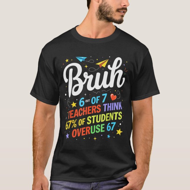 Camiseta 6 Out Of 7 Teachers Think 67% Of Students Overuse  (Frente)