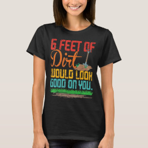 Camiseta 6 Pés De Sujeira Ficaria Bem Em Você Uma Citação E