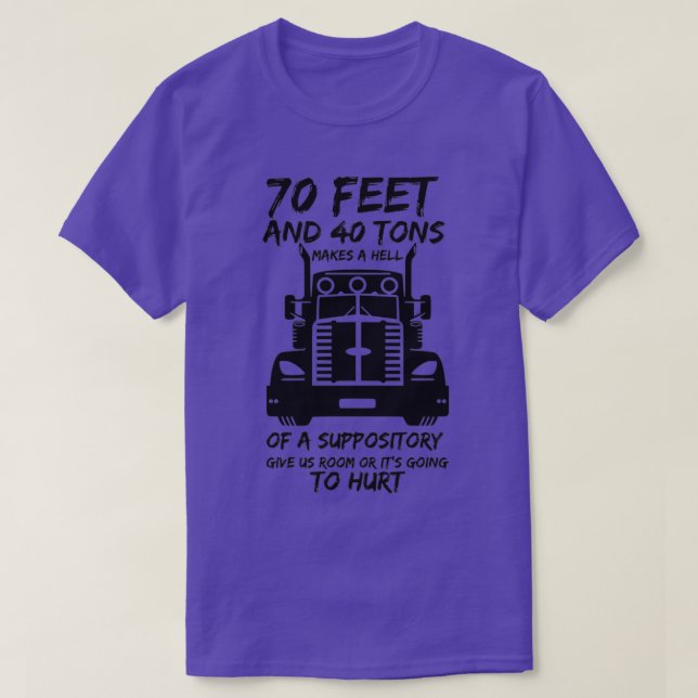 Camiseta 70 Feet And 40 Tons Makes A Hell Of A Suppository (Frente do Design)