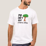 Camiseta 70 Isn't Old If You're A Tree Funny Cartoon 70Th B<br><div class="desc">70 Isn't Old If You're A Tree funny design featuring a smiling,  cartoon tree. A great birthday design for someone turning seventy years old. Great for a nature lover,  tree trimmer,  arborist,  or anyone with a sense of humor!</div>