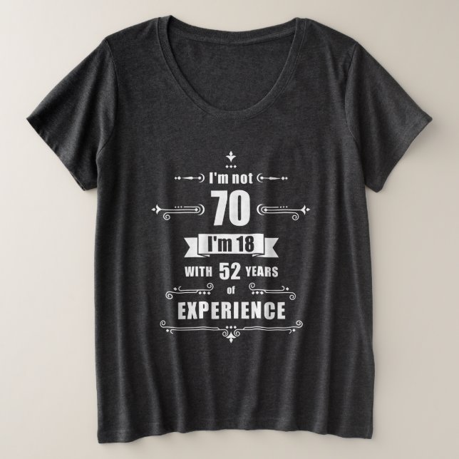 Camiseta 70 - Não tenho 70 anos, tenho 18 anos e 52 anos (Frente do Design)