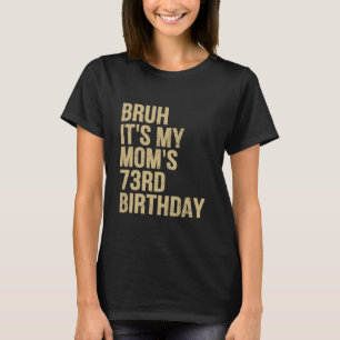 Camiseta 73º Aniversário Bruh É Meu Aniversário de Mães Rai