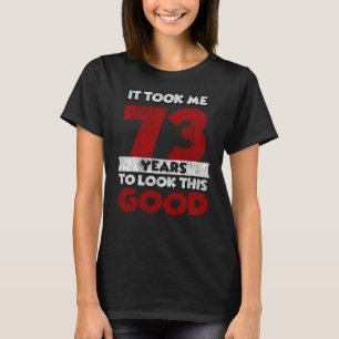Camiseta 73 Anos De Idade Me Fez Ficar Bom 73 Anos De Anive