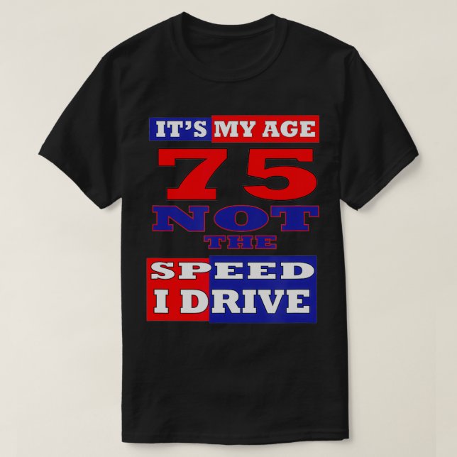 CAMISETA 75º ANIVERSÁRIO É A MINHA IDADE E NÃO A VELOCIDADE (Frente do Design)