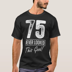 Camiseta 75 Anos Nunca Pareceu Tão Bom Aniversário, 75º Bir